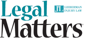 Legal Matters Newsletter - Lieberman Injury Law